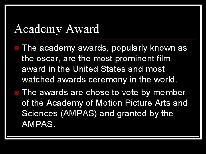 Academy Award The academy awards, popularly known as the oscar, are the most prominent