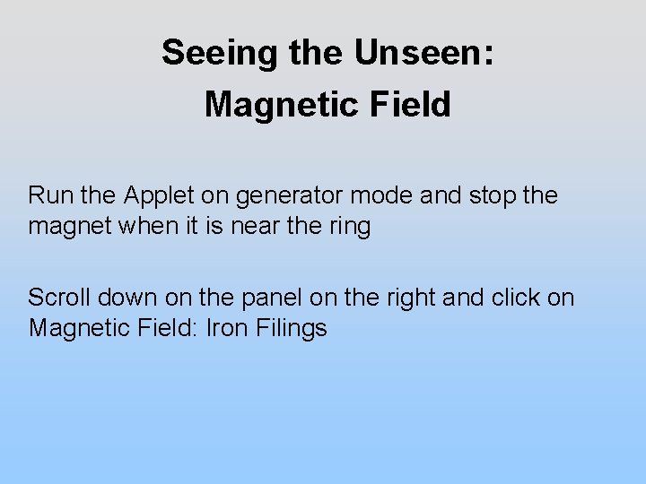 Seeing the Unseen: Magnetic Field Run the Applet on generator mode and stop the