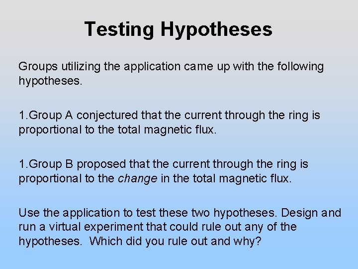 Testing Hypotheses Groups utilizing the application came up with the following hypotheses. 1. Group