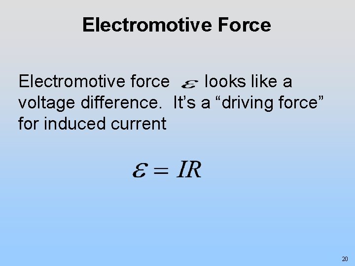 Electromotive Force Electromotive force looks like a voltage difference. It’s a “driving force” for