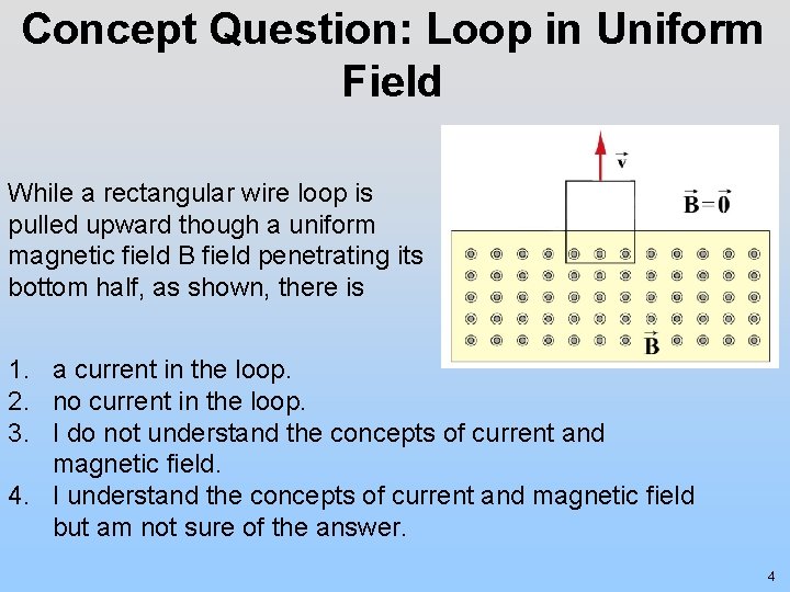Concept Question: Loop in Uniform Field While a rectangular wire loop is pulled upward