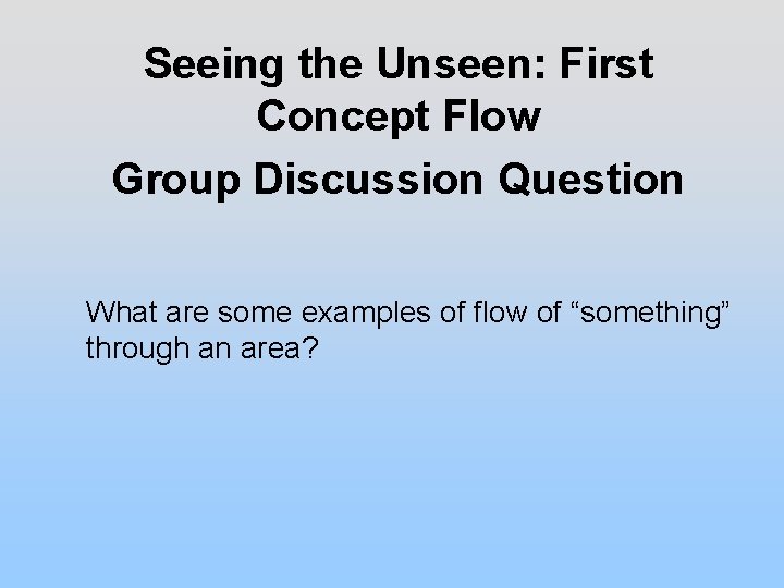 Seeing the Unseen: First Concept Flow Group Discussion Question What are some examples of