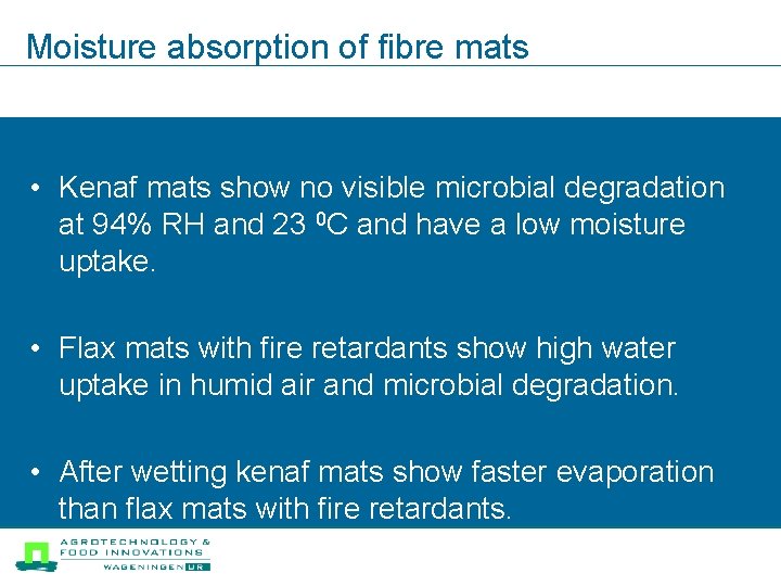 Moisture absorption of fibre mats • Kenaf mats show no visible microbial degradation at