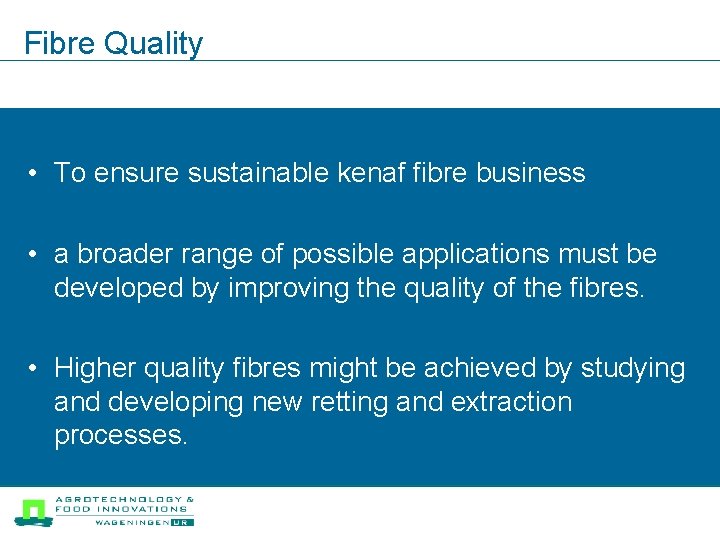 Fibre Quality • To ensure sustainable kenaf fibre business • a broader range of