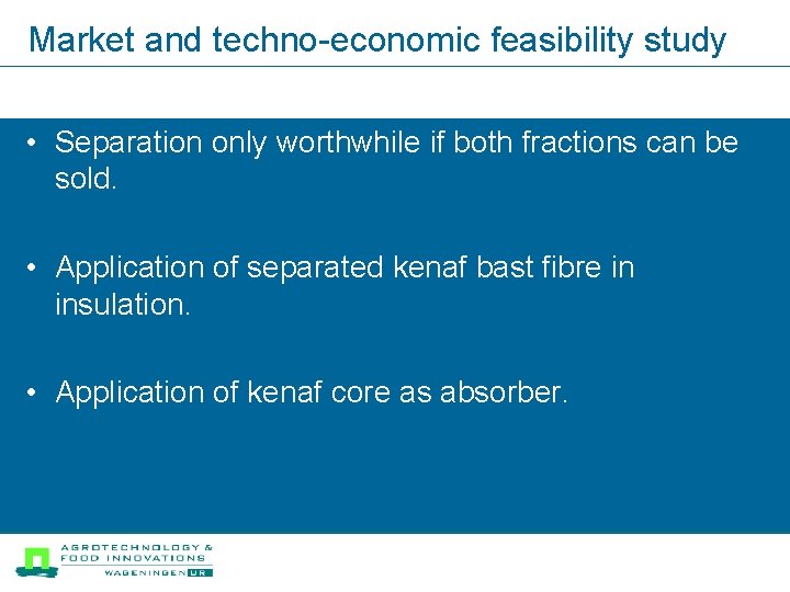 Market and techno-economic feasibility study • Separation only worthwhile if both fractions can be