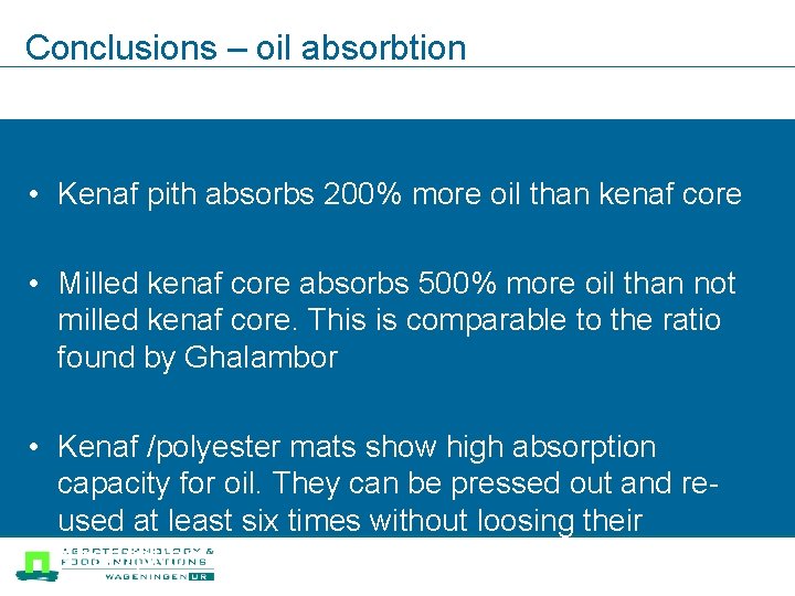 Conclusions – oil absorbtion • Kenaf pith absorbs 200% more oil than kenaf core