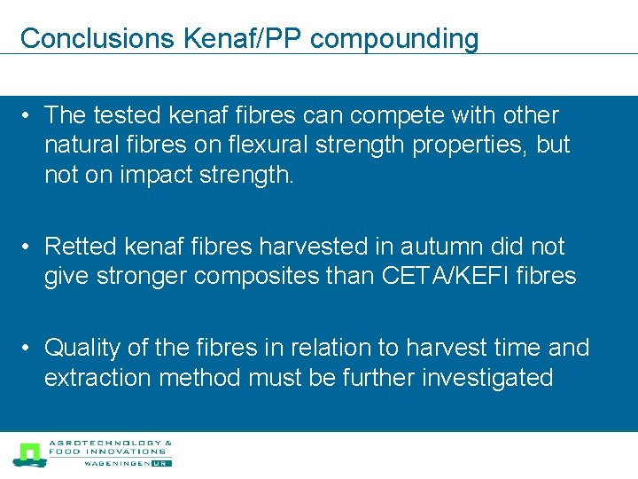 Conclusions Kenaf/PP compounding • The tested kenaf fibres can compete with other natural fibres