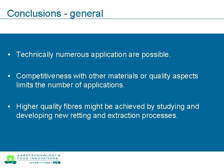 Conclusions - general • Technically numerous application are possible. • Competitiveness with other materials