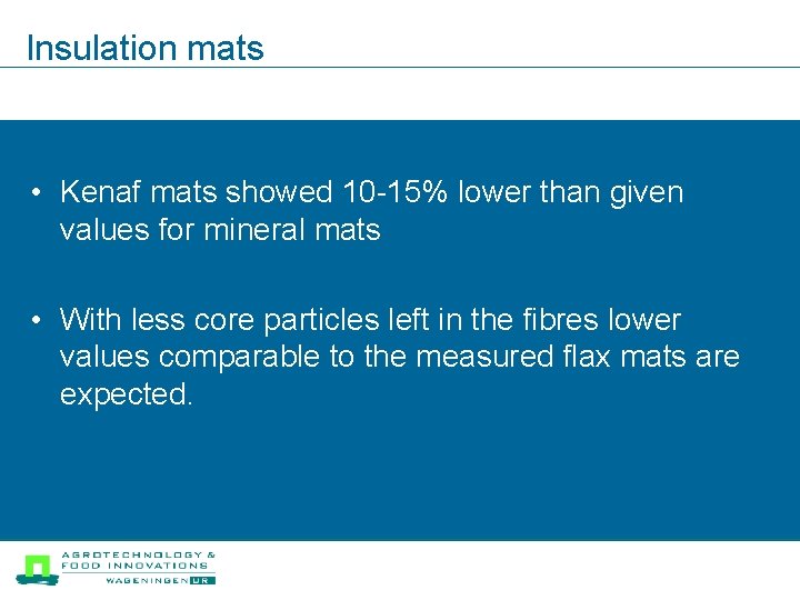 Insulation mats • Kenaf mats showed 10 -15% lower than given values for mineral