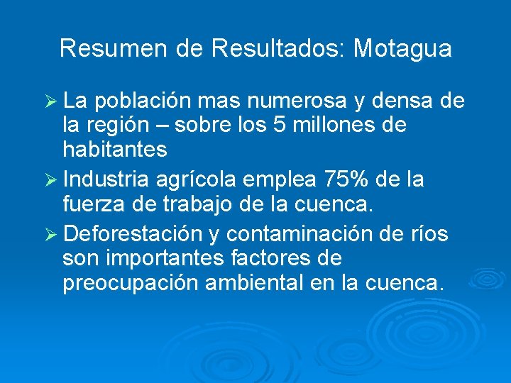 Resumen de Resultados: Motagua Ø La población mas numerosa y densa de la región