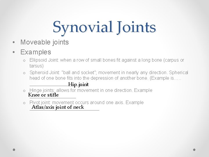 Synovial Joints • Moveable joints • Examples o Ellipsoid Joint: when a row of