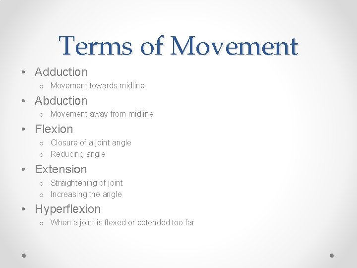 Terms of Movement • Adduction o Movement towards midline • Abduction o Movement away