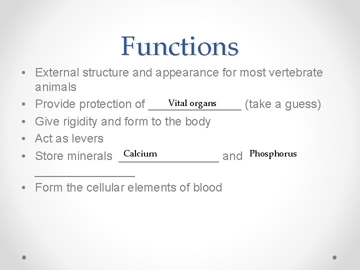 Functions • External structure and appearance for most vertebrate animals Vital organs • Provide