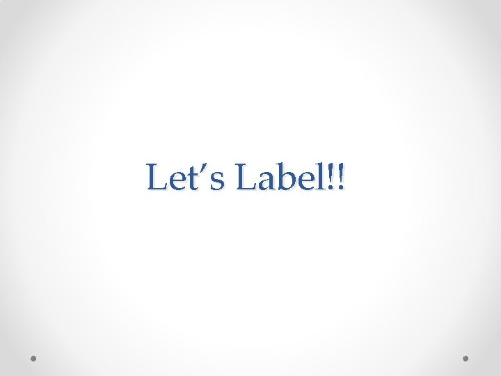 Let’s Label!! 