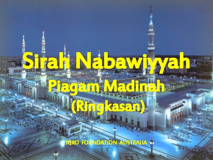 Sirah Nabawiyyah Piagam Madinah (Ringkasan) IQRO FOUNDATION AUSTRALIA 
