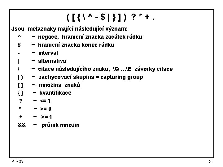 ([{^-$|}]) ? *+. Jsou metaznaky mající následující význam: ^ ~ negace, hraniční značka začátek