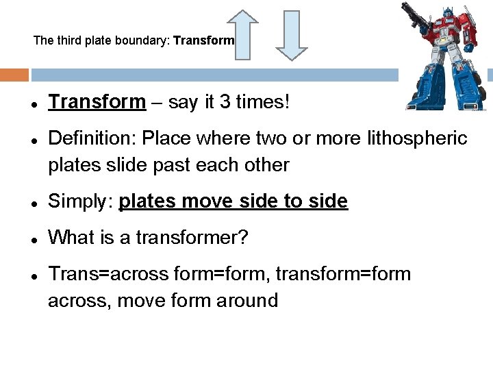 The third plate boundary: Transform l l Transform – say it 3 times! Definition: The third plate boundary: Transform l l Transform – say it 3 times! Definition: