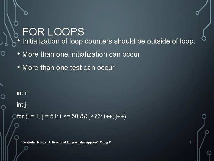 FOR LOOPS • Initialization of loop counters should be outside of loop. • More