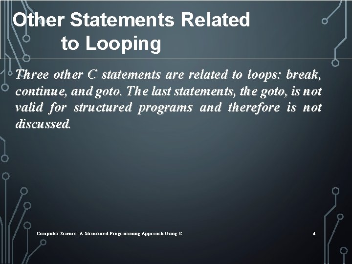 Other Statements Related to Looping Three other C statements are related to loops: break,