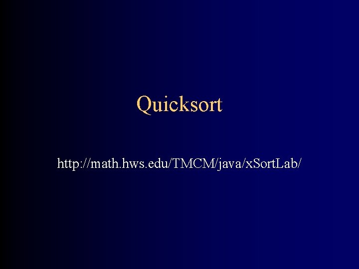 Quicksort http: //math. hws. edu/TMCM/java/x. Sort. Lab/ 