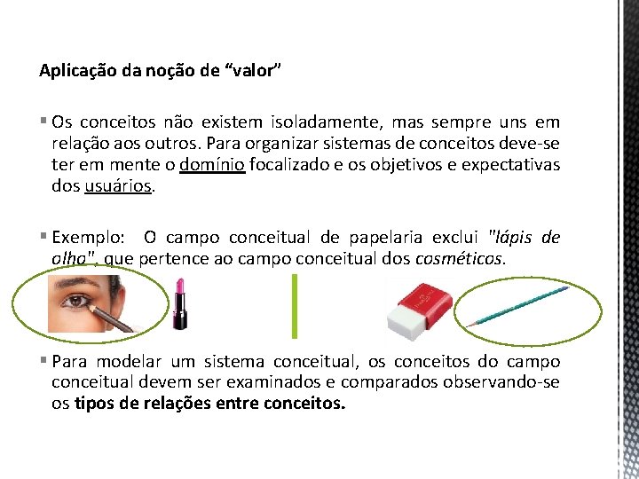 Aplicação da noção de “valor” § Os conceitos não existem isoladamente, mas sempre uns