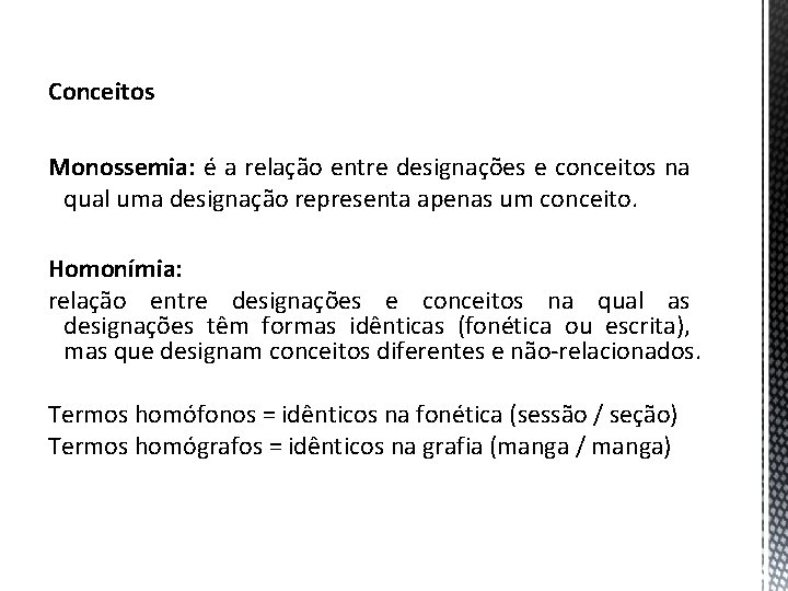 Conceitos Monossemia: é a relação entre designações e conceitos na qual uma designação representa