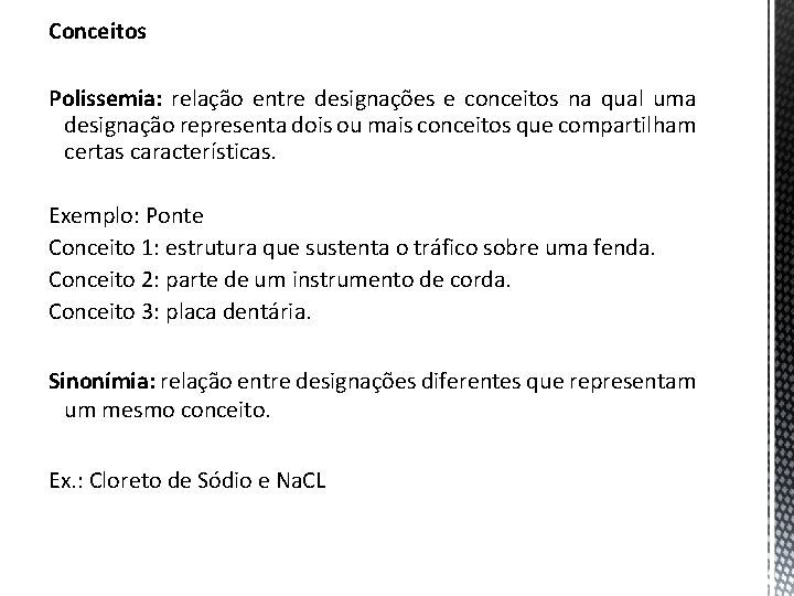 Conceitos Polissemia: relação entre designações e conceitos na qual uma designação representa dois ou