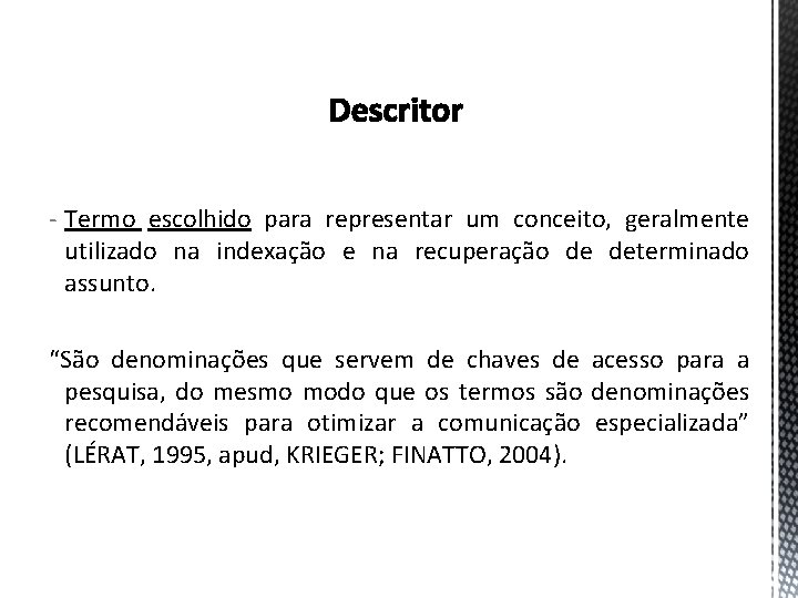 - Termo escolhido para representar um conceito, geralmente utilizado na indexação e na recuperação