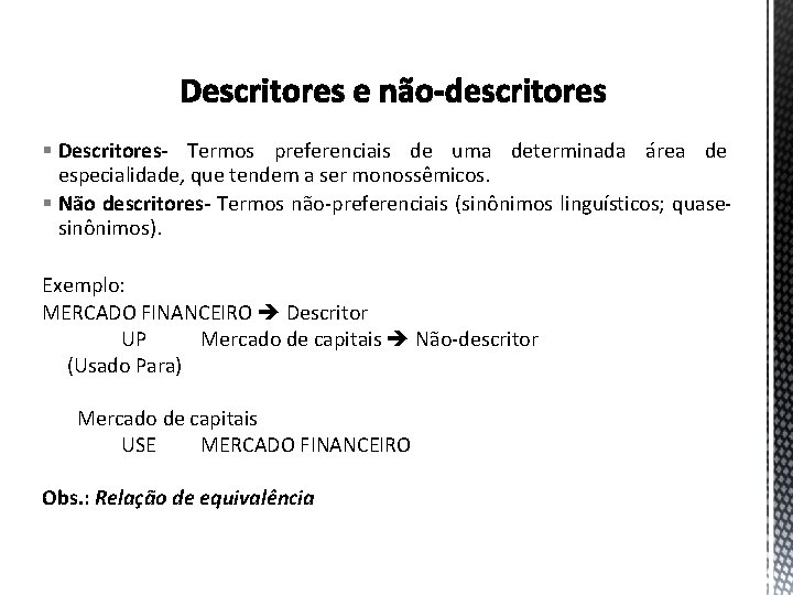 § Descritores- Termos preferenciais de uma determinada área de especialidade, que tendem a ser