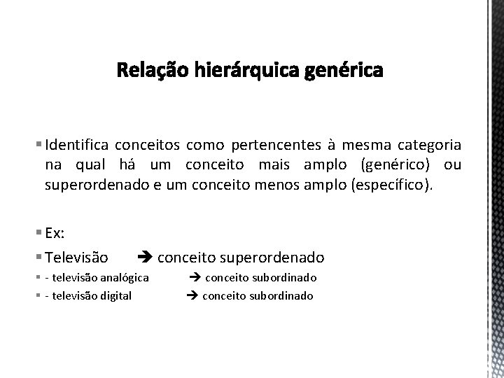 § Identifica conceitos como pertencentes à mesma categoria na qual há um conceito mais