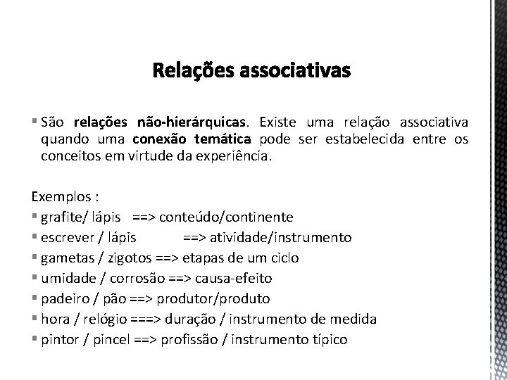 § São relações não-hierárquicas. Existe uma relação associativa quando uma conexão temática pode ser