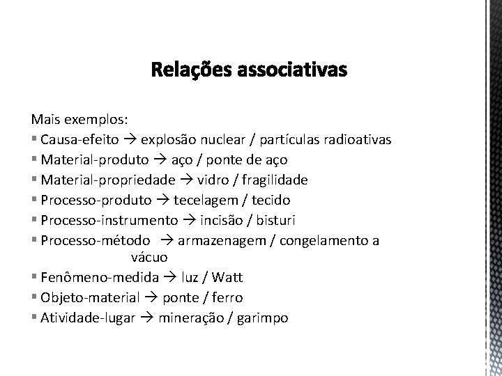 Mais exemplos: § Causa-efeito explosão nuclear / partículas radioativas § Material-produto aço / ponte