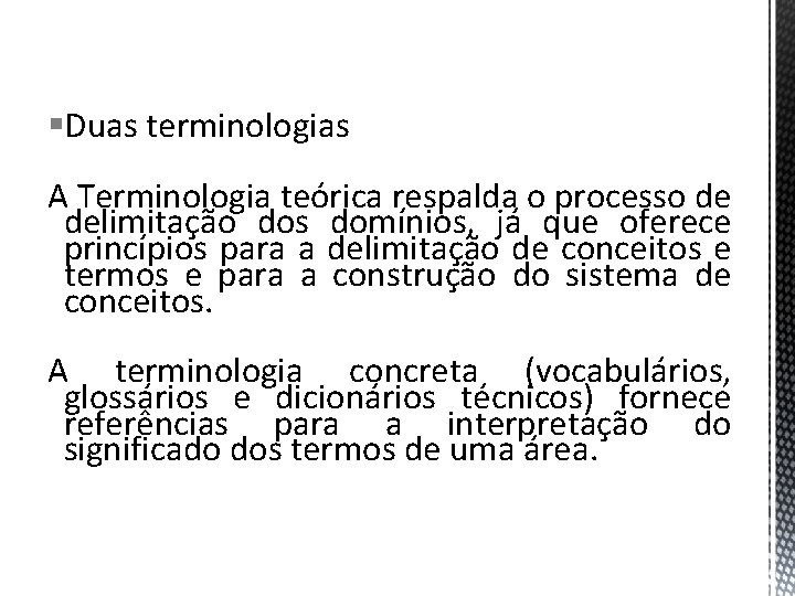 §Duas terminologias A Terminologia teórica respalda o processo de delimitação dos domínios, já que