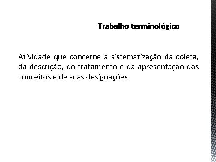 Atividade que concerne à sistematização da coleta, da descrição, do tratamento e da apresentação