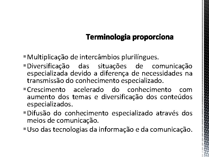 § Multiplicação de intercâmbios plurilíngues. § Diversificação das situações de comunicação especializada devido a