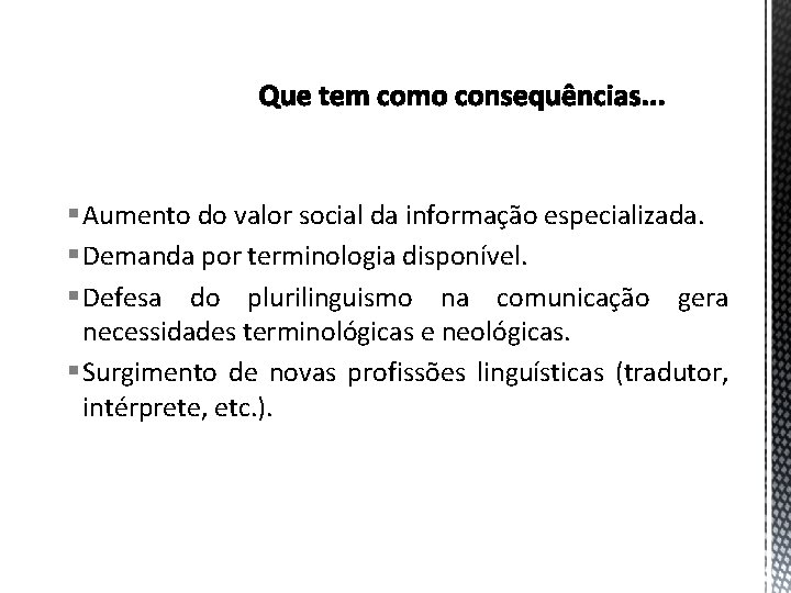 § Aumento do valor social da informação especializada. § Demanda por terminologia disponível. §