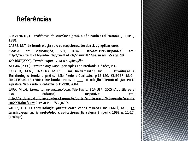 BENVENISTE, E. Problemas de linguística geral, I. São Paulo : Ed. Nacional ; EDUSP,