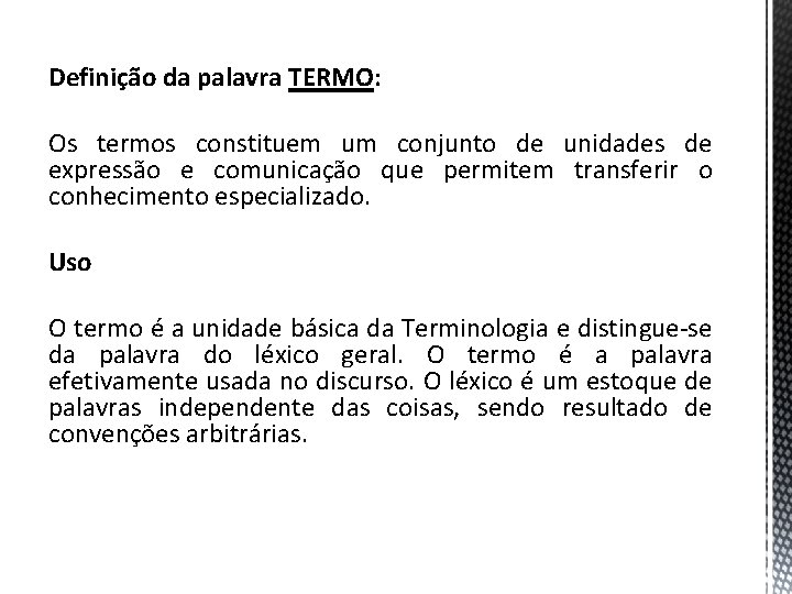 Definição da palavra TERMO: Os termos constituem um conjunto de unidades de expressão e