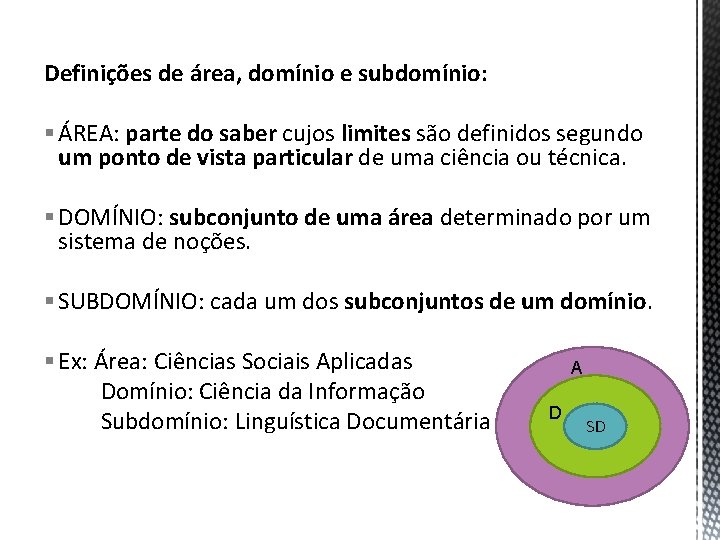 Definições de área, domínio e subdomínio: § ÁREA: parte do saber cujos limites são