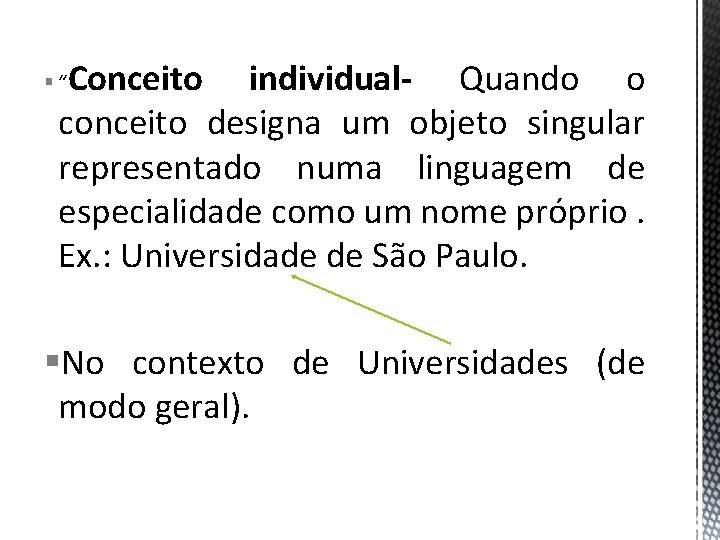 Conceito individual- Quando o conceito designa um objeto singular representado numa linguagem de especialidade