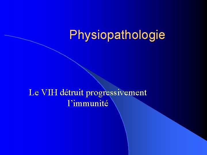 Physiopathologie Le VIH détruit progressivement l’immunité 