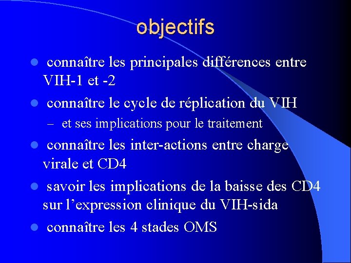 objectifs l connaître les principales différences entre VIH-1 et -2 l connaître le cycle