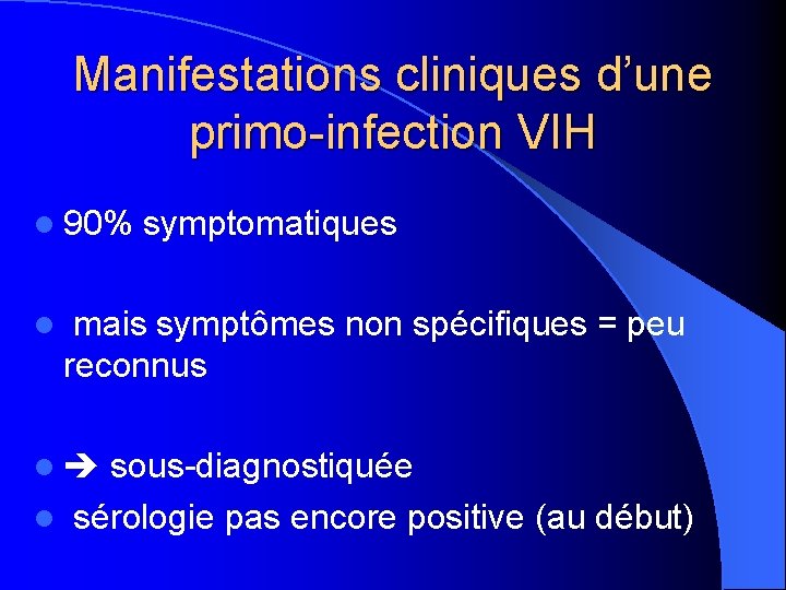 Manifestations cliniques d’une primo-infection VIH l 90% symptomatiques l mais symptômes non spécifiques =