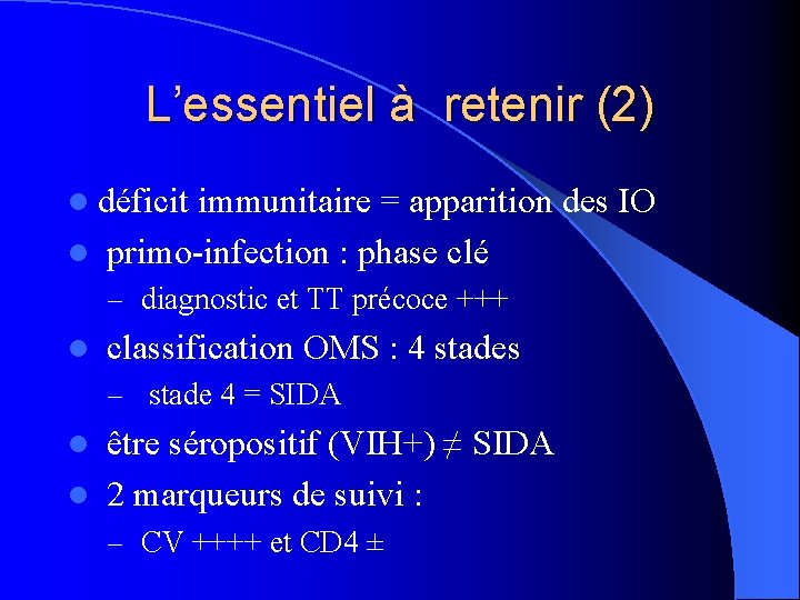 L’essentiel à retenir (2) l déficit immunitaire = apparition des IO l primo-infection :