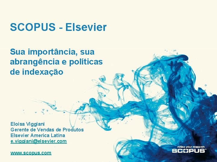 SCOPUS - Elsevier Sua importância, sua abrangência e políticas de indexação Eloisa Viggiani Gerente