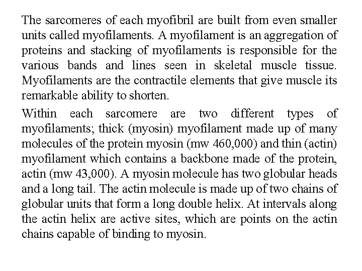 The sarcomeres of each myofibril are built from even smaller units called myofilaments. A