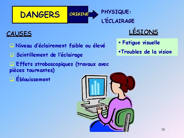 DANGERS ORIGINE PHYSIQUE: L’ÉCLAIRAGE CAUSES q Niveau d’éclairement faible ou élevé q Scintillement de