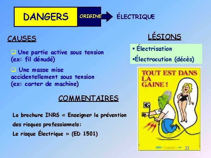 DANGERS ORIGINE ÉLECTRIQUE LÉSIONS CAUSES q Une partie active sous tension (ex: fil dénudé)