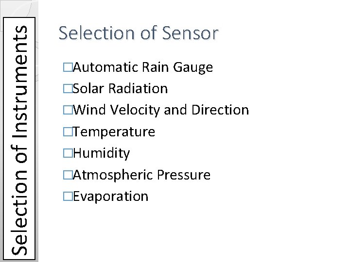 Selection of Instruments Selection of Sensor �Automatic Rain Gauge �Solar Radiation �Wind Velocity and Selection of Instruments Selection of Sensor �Automatic Rain Gauge �Solar Radiation �Wind Velocity and