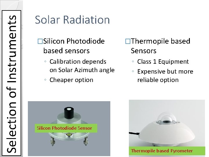 Selection of Instruments Solar Radiation �Silicon Photodiode based sensors ◦ Calibration depends on Solar Selection of Instruments Solar Radiation �Silicon Photodiode based sensors ◦ Calibration depends on Solar
